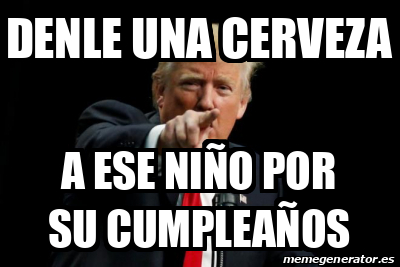 Meme Personalizado Denle una cerveza A ese niño por su cumpleaños