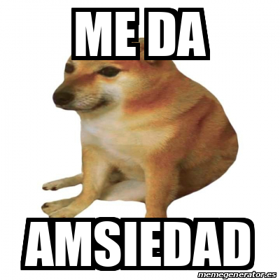 Meme Personalizado Me Da Amsiedad