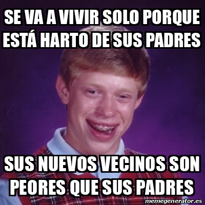 Meme Bad Luck Brian Se Va A Vivir Solo Porque Est Harto De Sus