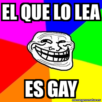 Meme Troll El Que Lo Lea Es Gay