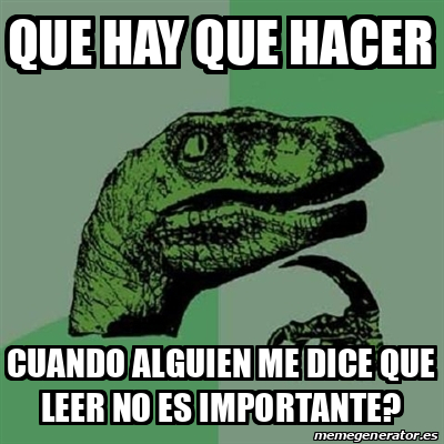 Meme Filosoraptor Que Hay Que Hacer Cuando Alguien Me Dice Que Leer