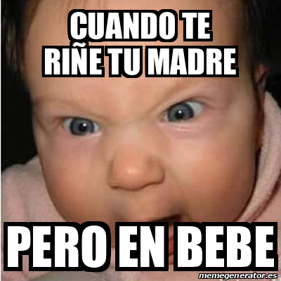 Meme Bebe furioso cuando te riñe tu madre pero en bebe 32229576