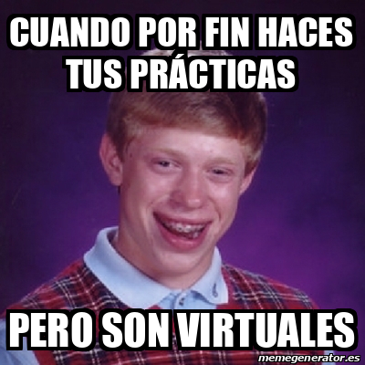 Meme Bad Luck Brian Cuando Por Fin Haces Tus Pr Cticas Pero Son