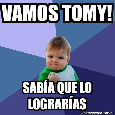 Meme Bebe Exitoso VAMOS TOMY SABÍA QUE LO LOGRARÍAS 32242771