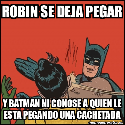 Meme Batman Slaps Robin Robin Se Deja Pegar Y Batman Ni Conose A