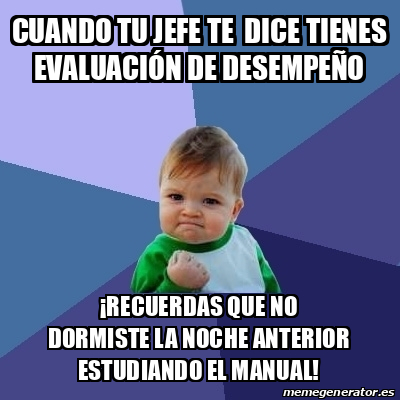 Meme Bebe Exitoso cUANDO TU JEFE TE DICE TIENES EVALUACIÓN DE