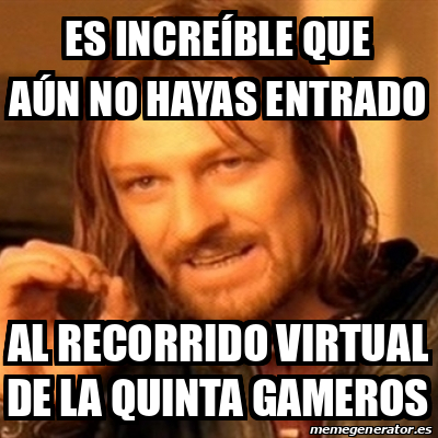 Meme Boromir Es Incre Ble Que A N No Hayas Entrado Al Recorrido