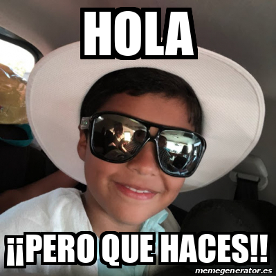 Meme Personalizado Hola Pero Que Haces