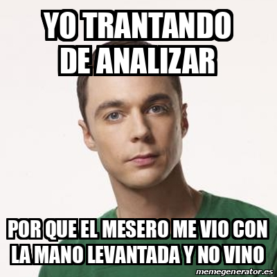 Meme Sheldon Cooper Yo Trantando De Analizar Por Que El Mesero Me Vio