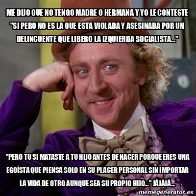 Meme Willy Wonka Me Dijo Que No Tengo Madre O Hermana Y Yo Le