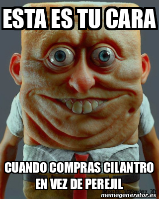 Meme Personalizado Esta Es Tu Cara Cuando Compras Cilantro En Vez De