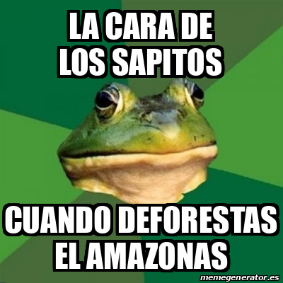 Meme Foul Bachelor Frog La Cara De Los Sapitos Cuando Deforestas El