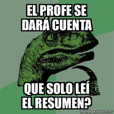 Meme Filosoraptor El profe se dará cuenta Que solo leí el resumen