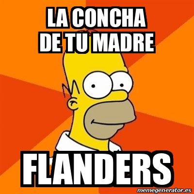 Meme Homer LA CONCHA DE TU MADRE FLANDERS 32266978