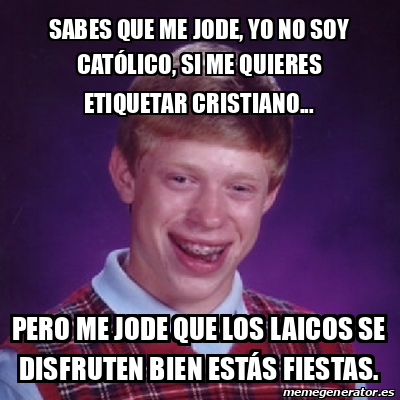 Meme Bad Luck Brian Sabes que me jode yo no soy católico si me