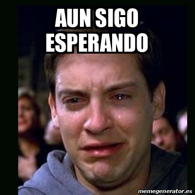 Meme Crying Peter Parker Aun Sigo Esperando