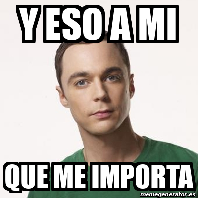 Meme Sheldon Cooper Y Eso A Mi Que Me Importa