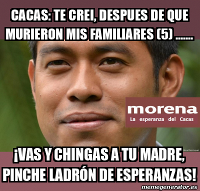 Meme Personalizado Cacas Te Crei Despues De Que Murieron Mis