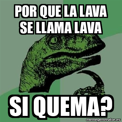 Meme Filosoraptor Por Que La Lava Se Llama Lava Si Quema