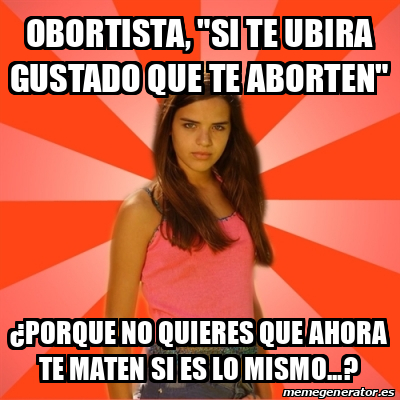 Meme Jealous Girl Obortista Si Te Ubira Gustado Que Te Aborten