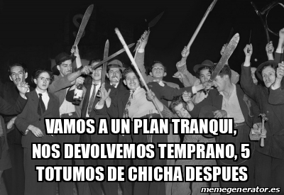 Meme Personalizado Vamos A Un Plan Tranqui Nos Devolvemos Temprano