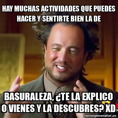 Meme Ancient Aliens Hay Muchas Actividades Que Puedes Hacer Y