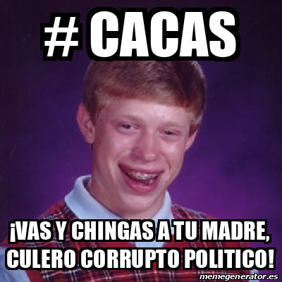 Meme Bad Luck Brian Cacas Vas Y Chingas A Tu Madre Culero