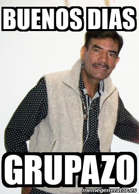 Meme Personalizado Buenos Dias Grupazo