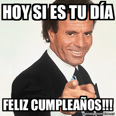 Meme Julio Iglesias Hoy Si Es Tu D A Feliz Cumplea Os