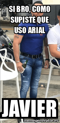 Meme Personalizado Si Bro Como Supiste Que Uso Arial Javier