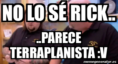 Meme Personalizado No Lo S Rick Parece Terraplanista V