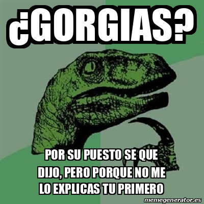 Meme Filosoraptor Gorgias Por Su Puesto Se Que Dijo Pero Porque No