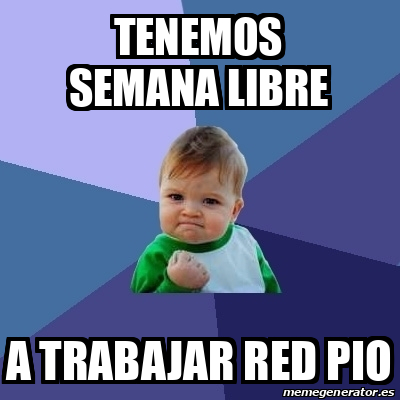 Meme Bebe Exitoso Tenemos Semana Libre A Trabajar Red Pio 32300493