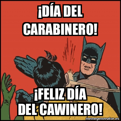 Meme Batman slaps Robin Día del Carabinero Feliz día del Cawinero