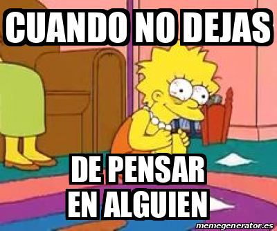 Meme Personalizado Cuando No Dejas De Pensar En Alguien