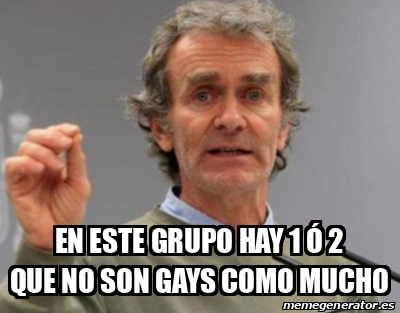 Meme Personalizado En este grupo hay 1 ó 2 que no son gays como mucho