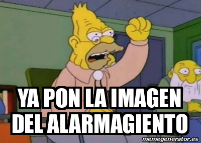 Meme Personalizado Ya Pon La Imagen Del Alarmagiento