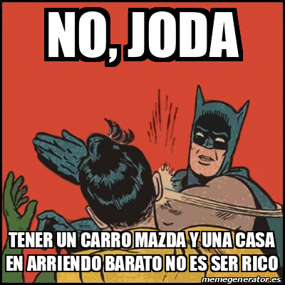 Meme Batman Slaps Robin No Joda Tener Un Carro Mazda Y Una Casa En