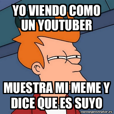 Meme Futurama Fry YO VIENDO COMO UN YOUTUBER MUESTRA MI MEME Y DICE