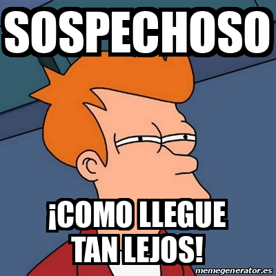 Meme Futurama Fry Sospechoso Como Llegue Tan Lejos 32342171