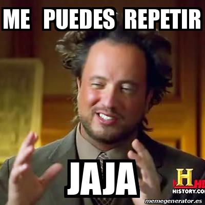 Meme Ancient Aliens Me Puedes Repetir Jaja