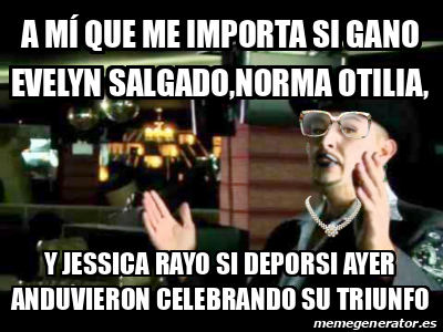 Meme Personalizado A mí que me importa si gano Evelyn Salgado norma