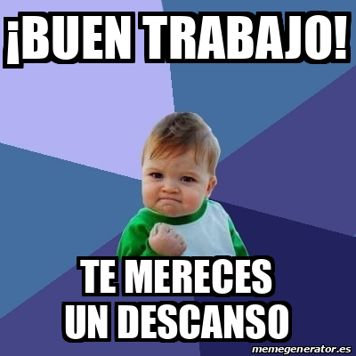 Meme Bebe Exitoso Buen Trabajo Te Mereces Un Descanso 32361738