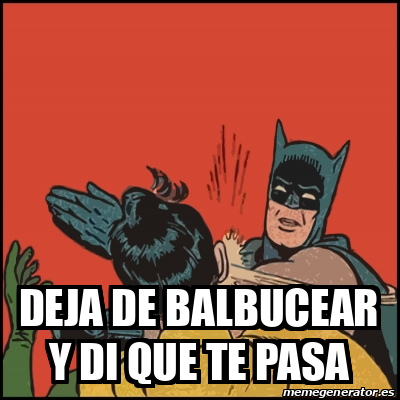 Meme Batman Slaps Robin Deja De Balbucear Y Di Que Te Pasa 32363470