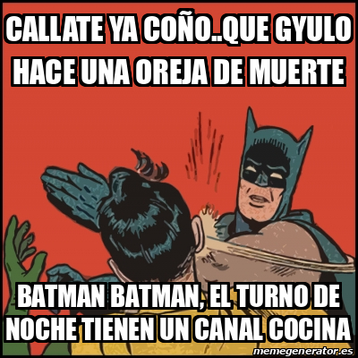 Meme Batman Slaps Robin Callate Ya Co O Que Gyulo Hace Una Oreja De