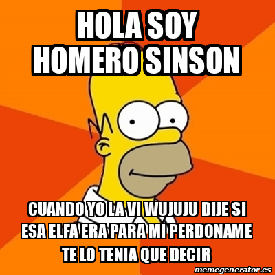 Meme Homer HOLA SOY HOMERO SINSON CUANDO YO LA VI WUJUJU DIJE SI ESA