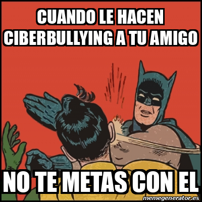 Meme Batman Slaps Robin Cuando LE HACEN CiBERBULLYING A TU AMIGO NO