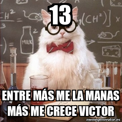 Meme Chemistry Cat 13 Entre más me la manas más me crece victor