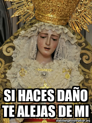 Meme Personalizado Si Haces Da O Te Alejas De Mi