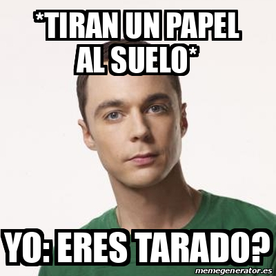 Meme Sheldon Cooper Tiran Un Papel Al Suelo Yo Eres Tarado